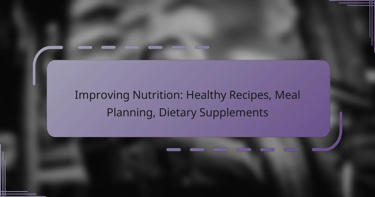 Improving Nutrition: Healthy Recipes, Meal Planning, Dietary Supplements