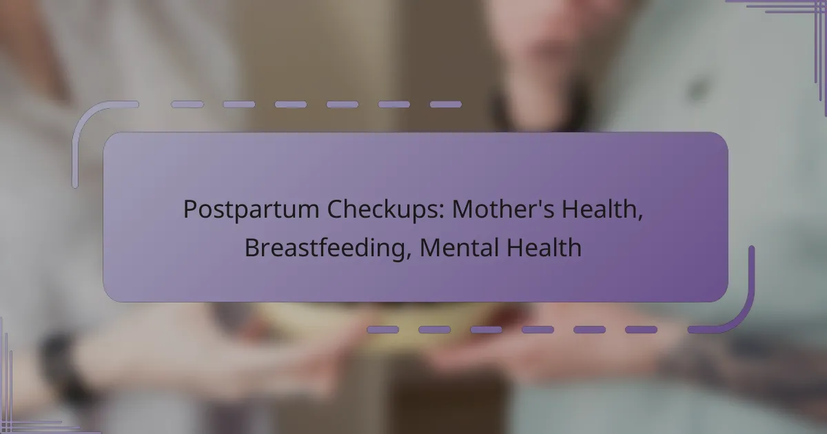 Postpartum Checkups: Mother’s Health, Breastfeeding, Mental Health