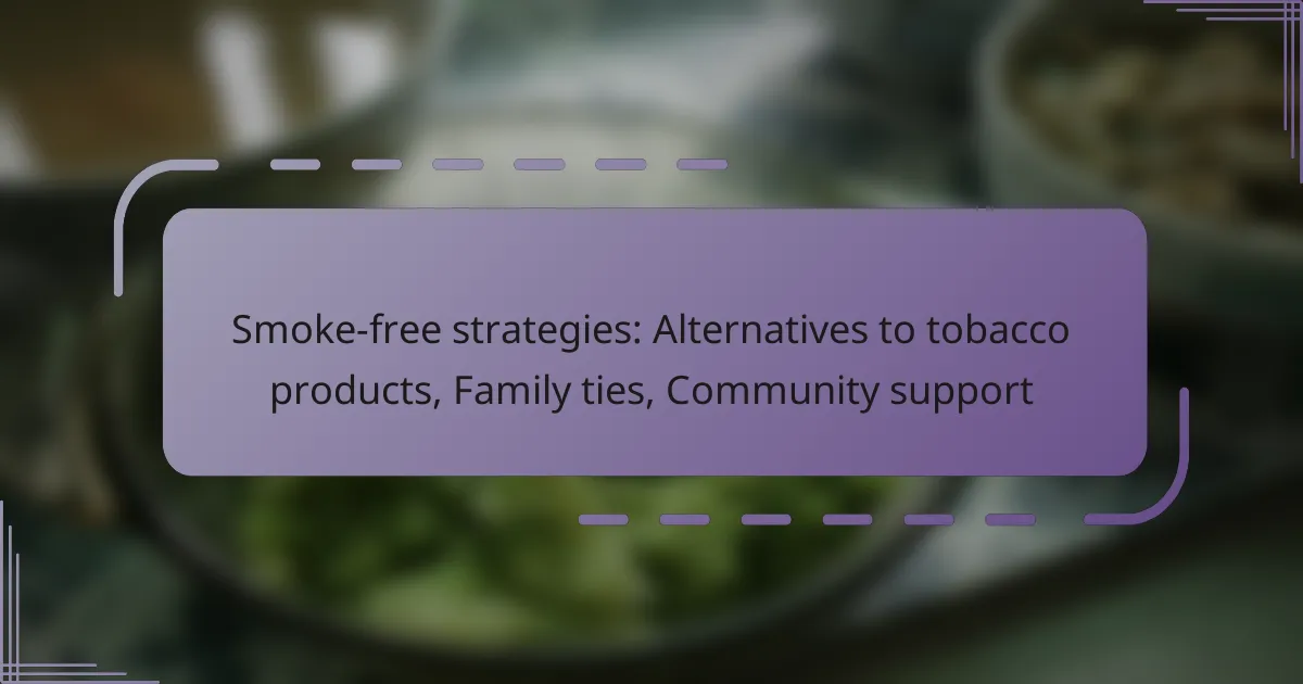 Smoke-free strategies: Alternatives to tobacco products, Family ties, Community support