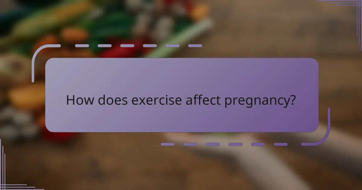 How does exercise affect pregnancy?