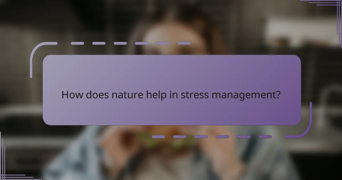 How does nature help in stress management?