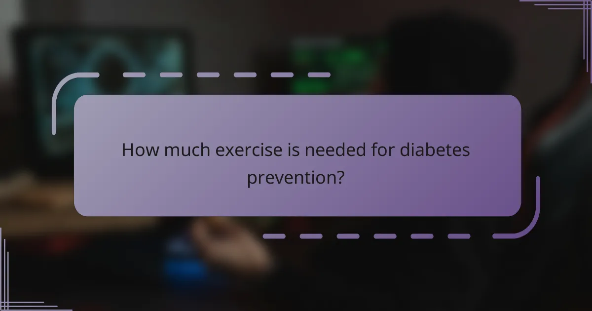 How much exercise is needed for diabetes prevention?