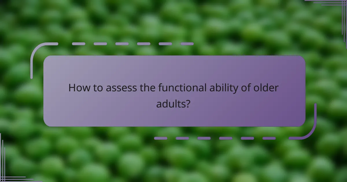 How to assess the functional ability of older adults?