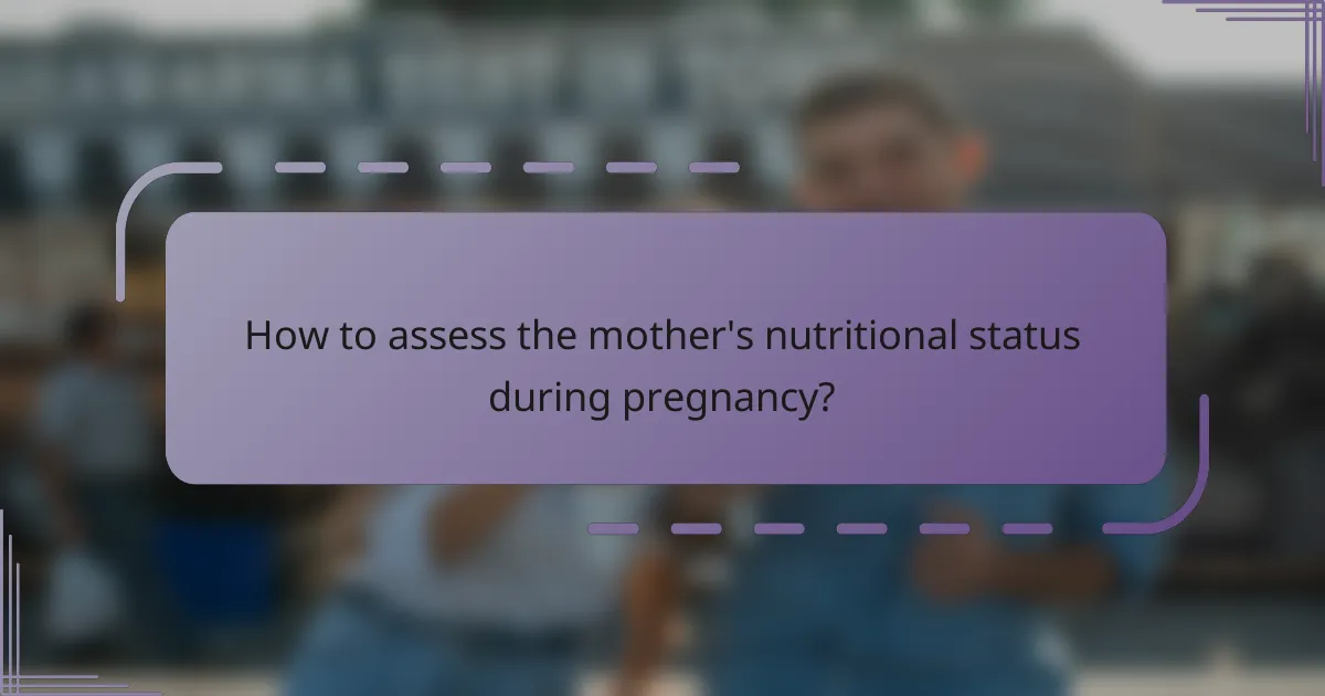 How to assess the mother's nutritional status during pregnancy?
