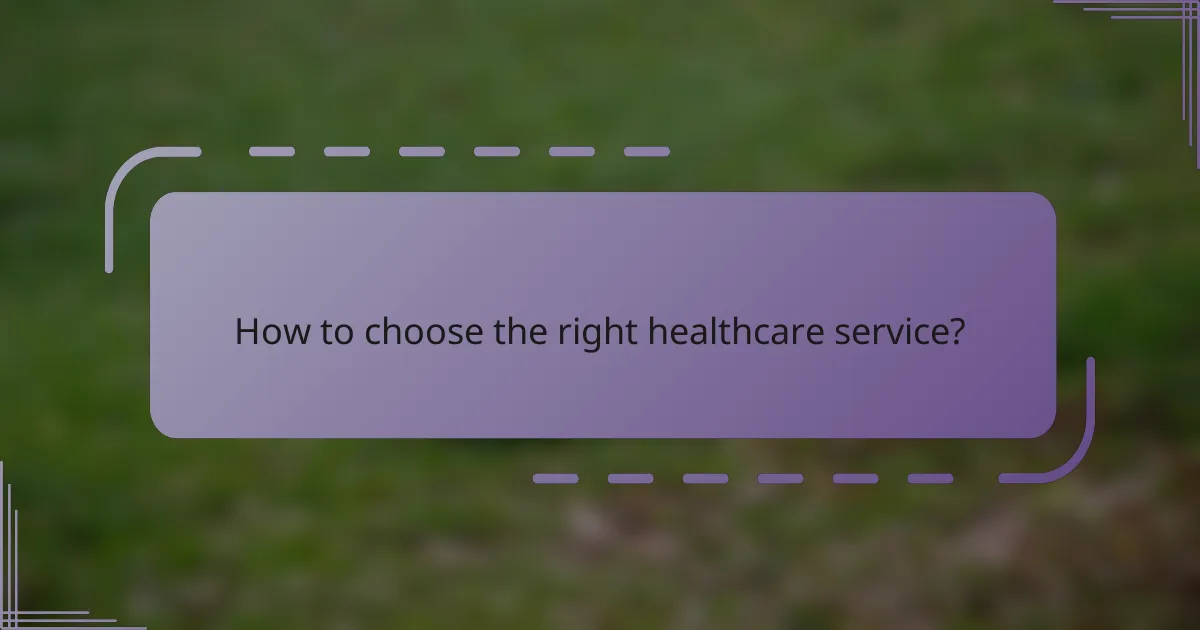 How to choose the right healthcare service?