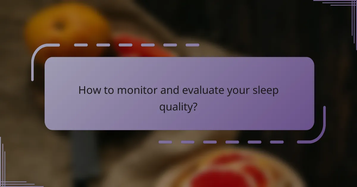 How to monitor and evaluate your sleep quality?