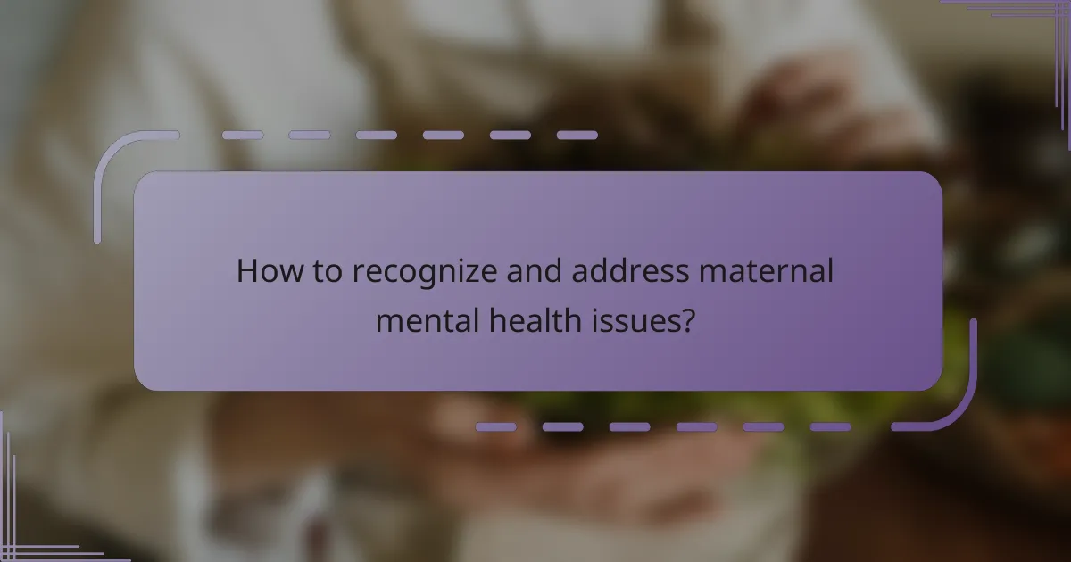 How to recognize and address maternal mental health issues?