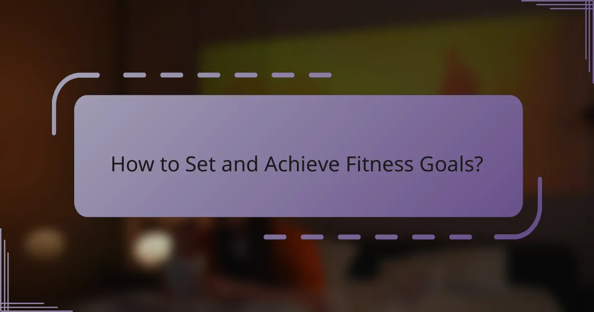 How to Set and Achieve Fitness Goals?