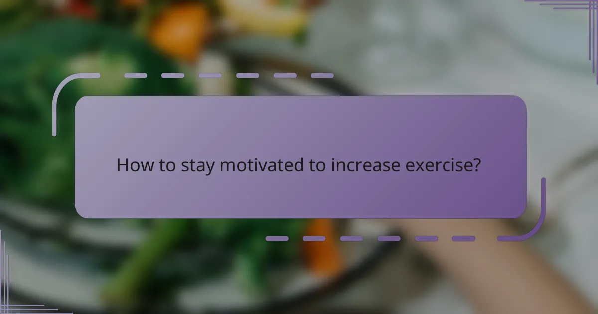 How to stay motivated to increase exercise?
