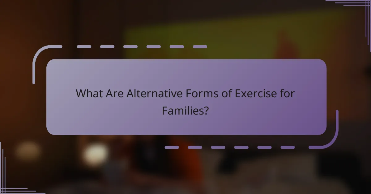 What Are Alternative Forms of Exercise for Families?