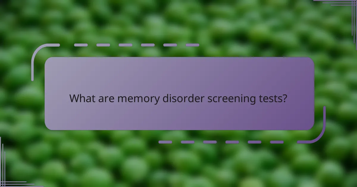 What are memory disorder screening tests?