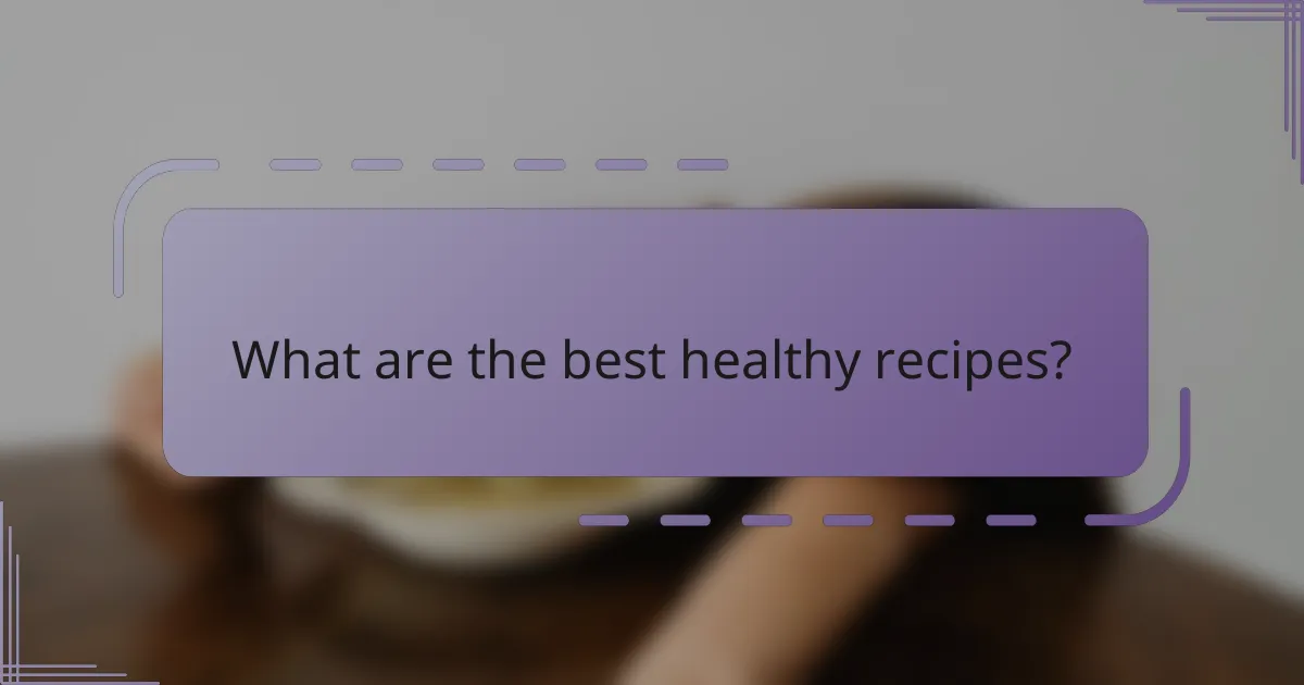 What are the best healthy recipes?