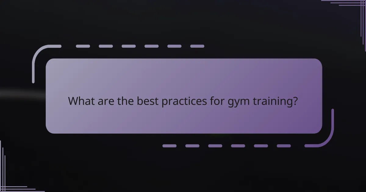 What are the best practices for gym training?