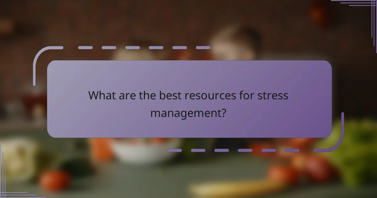 What are the best resources for stress management?