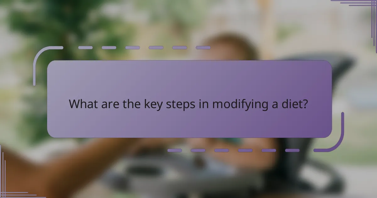 What are the key steps in modifying a diet?