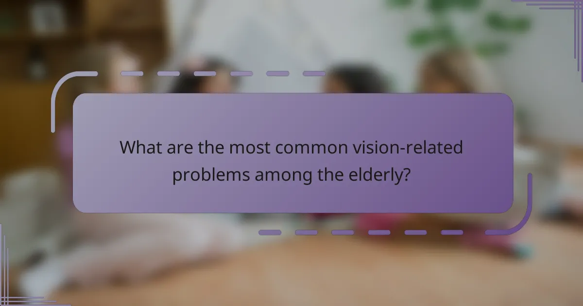 What are the most common vision-related problems among the elderly?