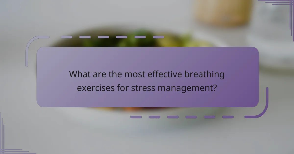 What are the most effective breathing exercises for stress management?
