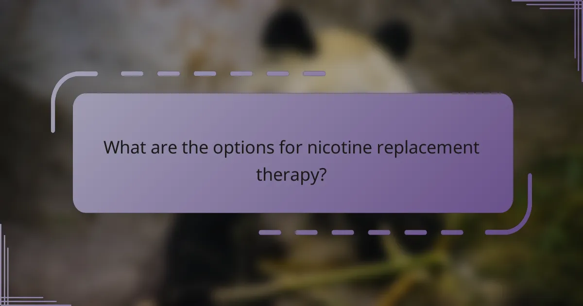 What are the options for nicotine replacement therapy?