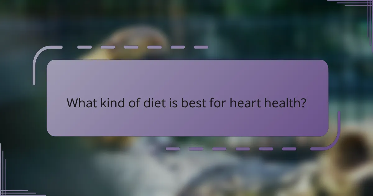 What kind of diet is best for heart health?