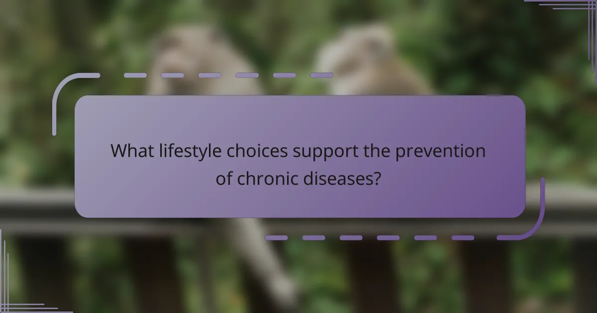 What lifestyle choices support the prevention of chronic diseases?