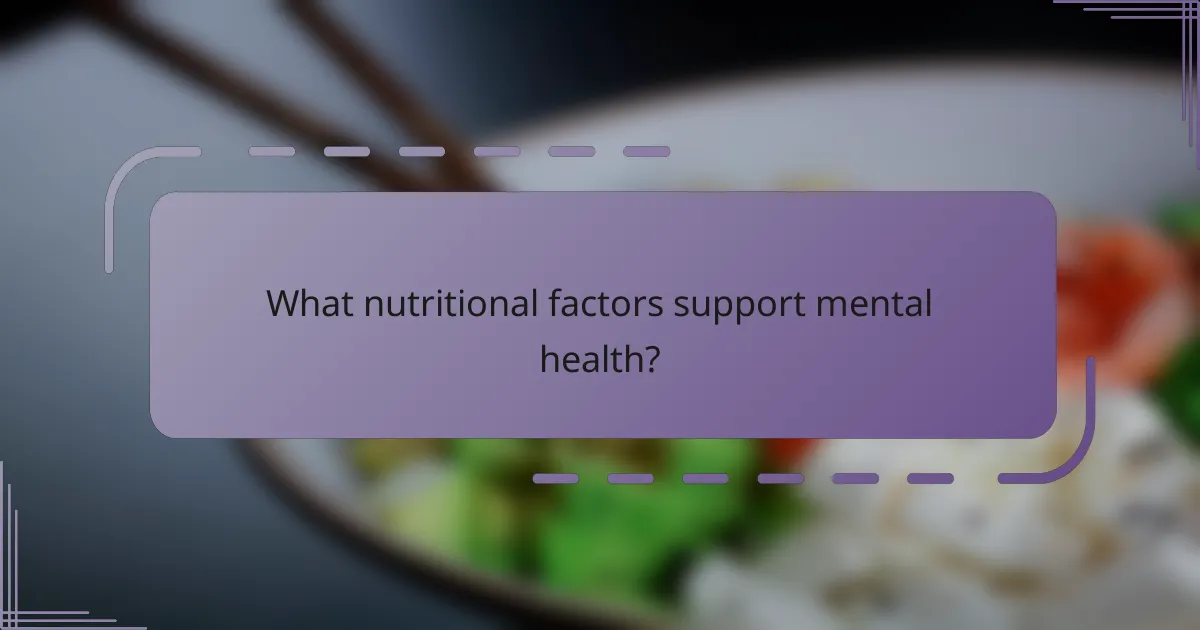 What nutritional factors support mental health?