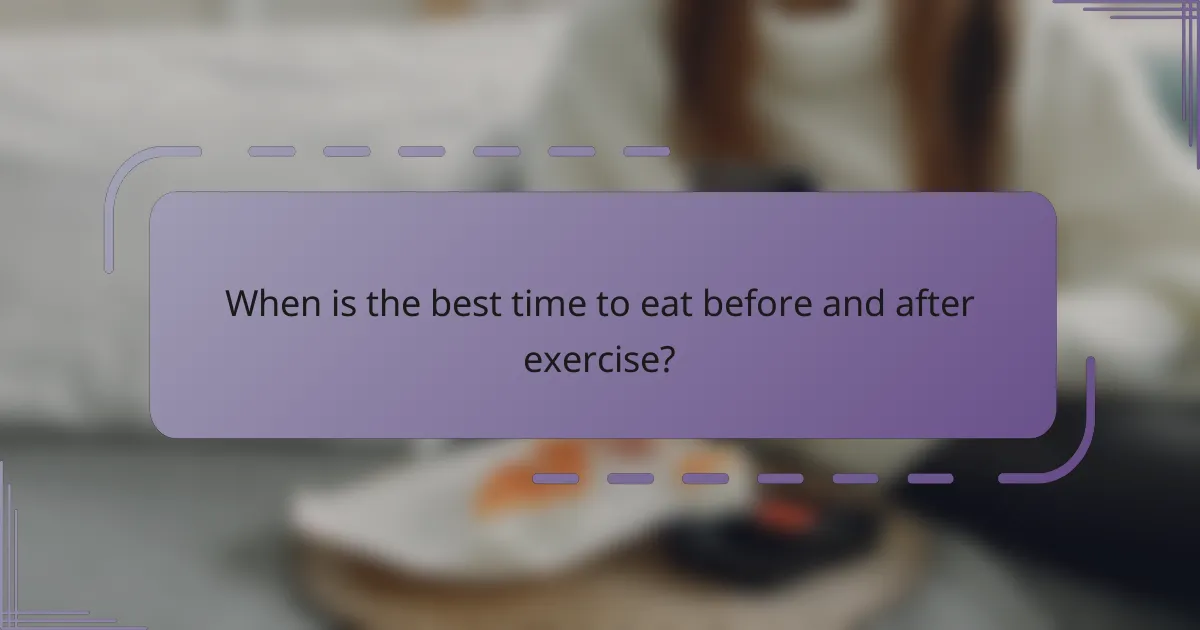 When is the best time to eat before and after exercise?