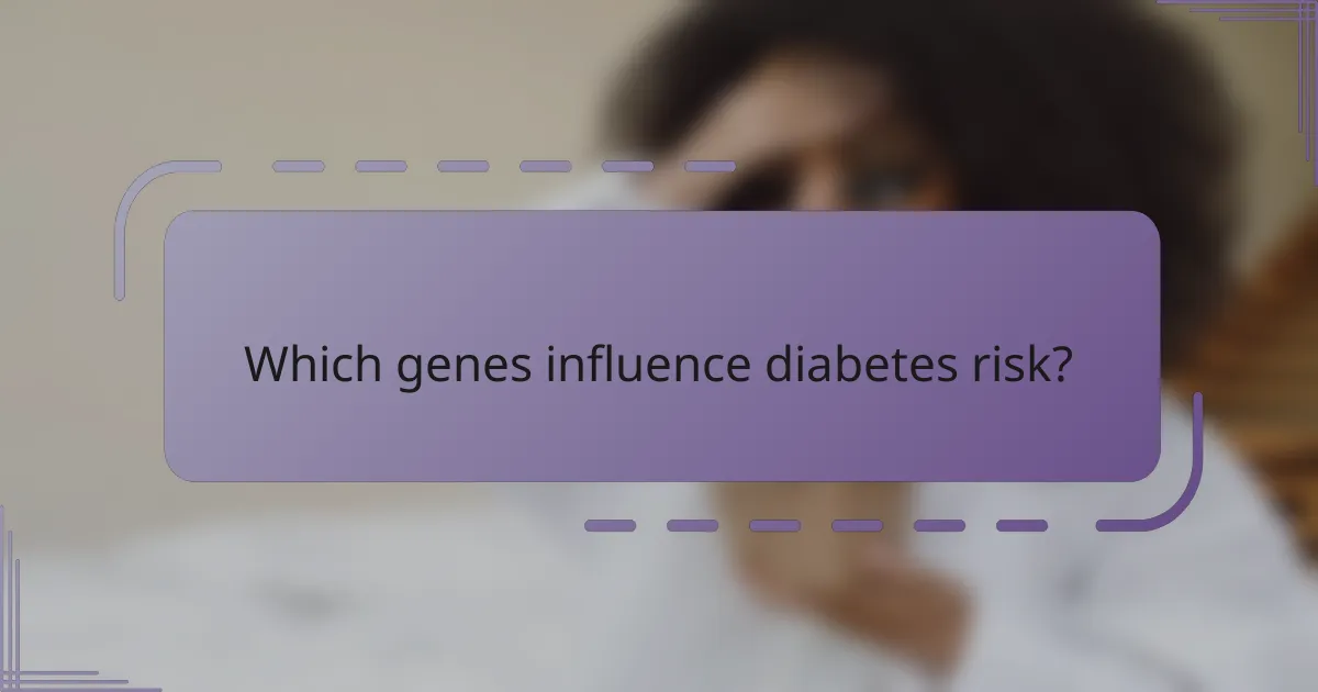 Which genes influence diabetes risk?