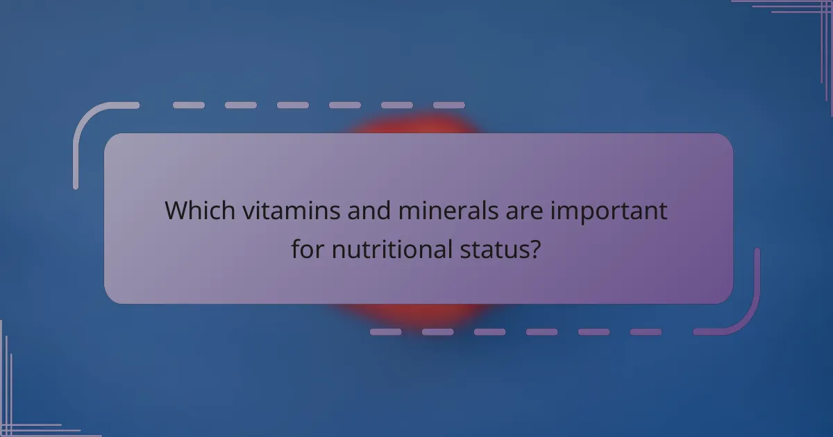 Which vitamins and minerals are important for nutritional status?